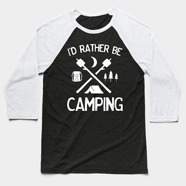 I'd Rather Be Camping for Tent Campers Hikers Outdoor Lovers Baseball T-Shirt by TrailsThenAles